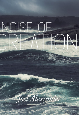 Book cover for 'Noise of Creation' by Joel Alexander